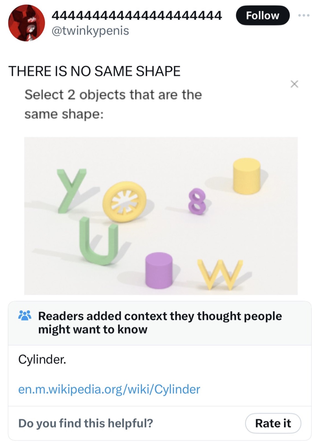 screenshot - 444444444444444444444 There Is No Same Shape Select 2 objects that are the same shape Y 8 W Readers added context they thought people might want to know Cylinder. en.m.wikipedia.orgwikiCylinder Do you find this helpful? Rate it